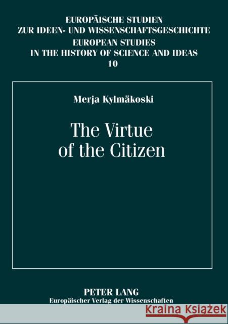 The Virtue of the Citizen; Jean-Jacques Rousseau's Republicanism in the Eighteenth-Century French Context Kylmäkoski, Merja 9783631379431 Lang, Peter, Gmbh, Internationaler Verlag Der