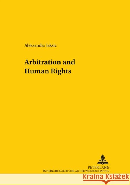 Arbitration and Human Rights Aleksandar Jaksic   9783631379509