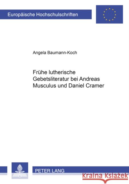 Fruehe Lutherische Gebetsliteratur Bei Andreas Musculus Und Daniel Cramer Baumann-Koch, Angela 9783631379622 Peter Lang Gmbh, Internationaler Verlag Der W