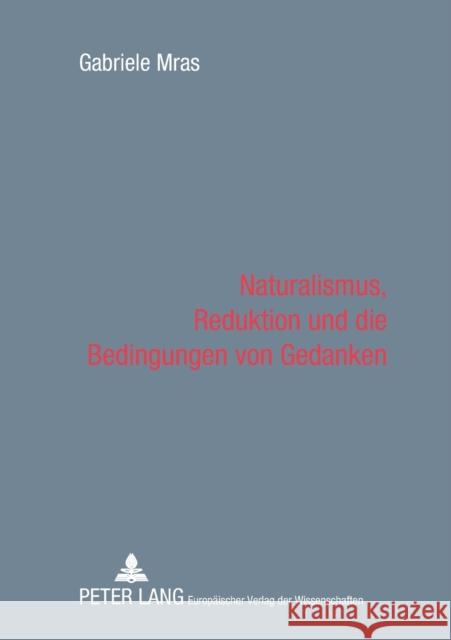 Naturalismus, Reduktion Und Die Bedingungen Von Gedanken Mras, Gabriele 9783631379639