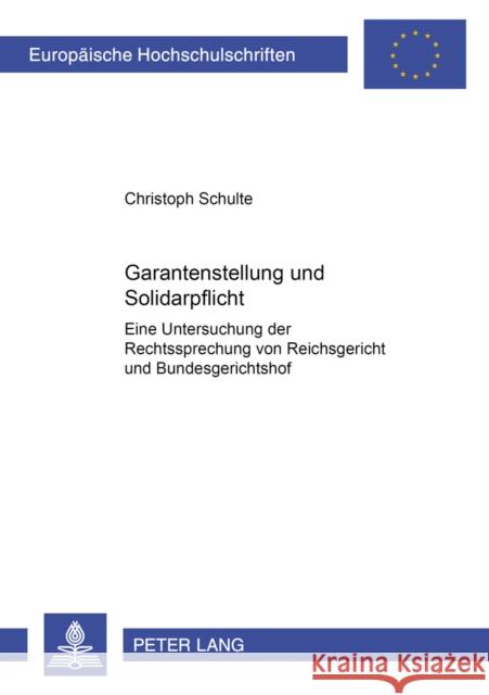 Garantenstellung Und Solidarpflicht: Eine Untersuchung Der Rechtsprechung Von Reichsgericht Und Bundesgerichtshof Schulte, Christoph 9783631379875 Lang, Peter, Gmbh, Internationaler Verlag Der