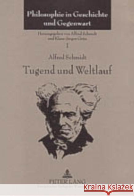 Tugend Und Weltlauf: Vortraege Und Aufsaetze Ueber Die Philosophie Schopenhauers (1960-2003) Schmidt, Alfred 9783631380017 Lang, Peter, Gmbh, Internationaler Verlag Der