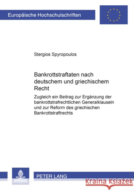 Bankrottstraftaten Nach Deutschem Und Griechischem Recht: Zugleich Ein Beitrag Zur Ergaenzung Der Bankrottstrafrechtlichen Generalklauseln Und Zur Ref Spyropoulos, Stergios 9783631380024 Lang, Peter, Gmbh, Internationaler Verlag Der