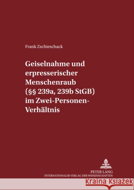 Geiselnahme Und Erpresserischer Menschenraub (§§ 239a, 239b Stgb) Im Zwei-Personen-Verhaeltnis Maiwald, Manfred 9783631380062 Lang, Peter, Gmbh, Internationaler Verlag Der