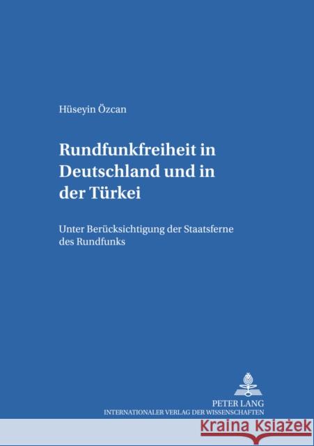 Rundfunkfreiheit in Deutschland Und in Der Tuerkei: Unter Beruecksichtigung Der Staatsferne Des Rundfunks Riedel, Eibe 9783631380123