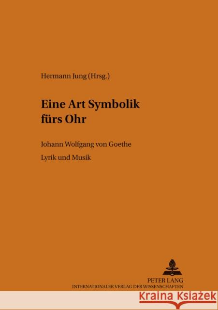 «Eine Art Symbolik Fuers Ohr»: Johann Wolfgang Von Goethe. Lyrik Und Musik Borchmeyer, Dieter 9783631380598 Peter Lang Gmbh, Internationaler Verlag Der W