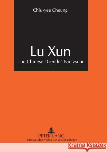 Lu Xun: The Chinese «Gentle» Nietzsche Cheung, Chiu-Yee 9783631380734 Peter Lang GmbH