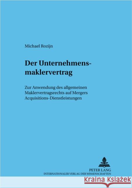 Der Unternehmensmaklervertrag: Zur Anwendung Des Allgemeinen Maklervertragsrechts Auf Mergers & Acquisitions-Dienstleistungen Baums, Theodor 9783631381175