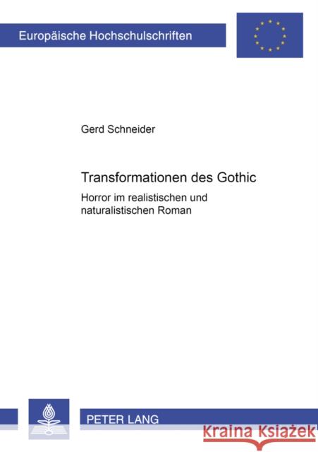 Transformationen Des Gothic: Horror Im Realistischen Und Naturalistischen Roman Schneider, Gerd 9783631381243