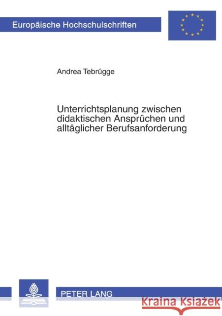 Unterrichtsplanung Zwischen Didaktischen Anspruechen Und Alltaeglicher Berufsanforderung: Eine Empirische Studie Zum Planungshandeln Von Lehrerinnen U Tebrügge, Andrea 9783631381380 Peter Lang Gmbh, Internationaler Verlag Der W