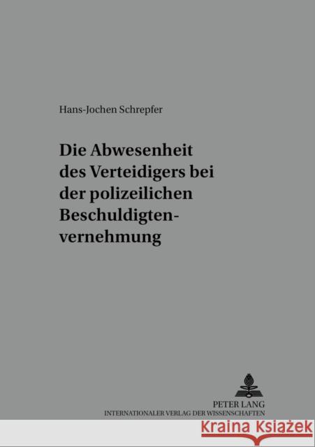 Die Anwesenheit Des Verteidigers Bei Der Polizeilichen Beschuldigtenvernehmung Prof Dr Klaus Laubenthal Ri 9783631381564