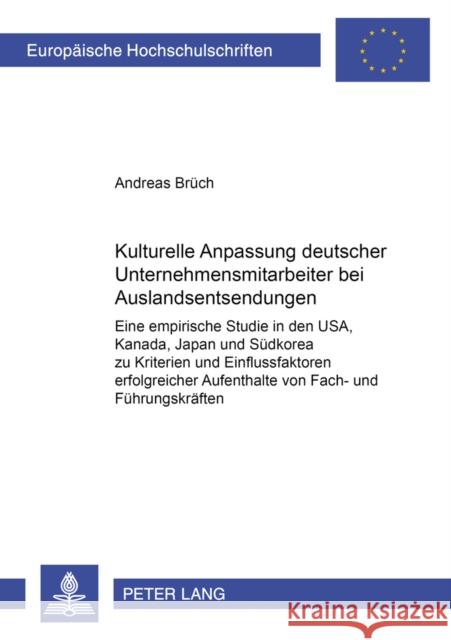 Kulturelle Anpassung Deutscher Unternehmensmitarbeiter Bei Auslandsentsendungen: Eine Empirische Studie in Den Usa, Kanada, Japan Und Suedkorea Zu Kri Brüch, Andreas 9783631381748 Lang, Peter, Gmbh, Internationaler Verlag Der