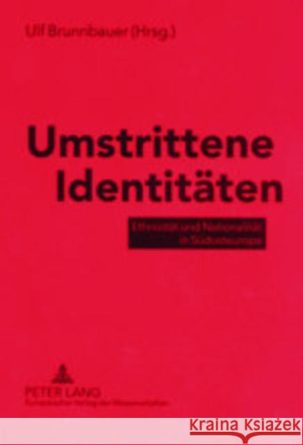 Umstrittene Identitaeten: Ethnizitaet Und Nationalitaet in Suedosteuropa Brunnbauer, Ulf 9783631381991 Peter Lang Gmbh, Internationaler Verlag Der W