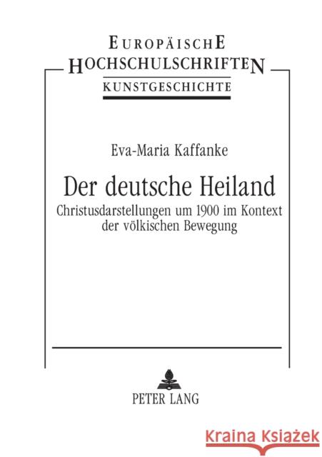 Der deutsche Heiland; Christusdarstellungen um 1900 im Kontext der völkischen Bewegung Kaffanke, Eva-Maria 9783631382004 Peter Lang Gmbh, Internationaler Verlag Der W