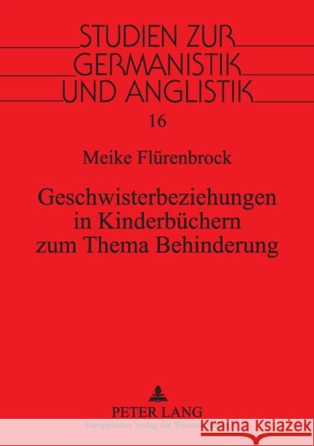 Geschwisterbeziehungen in Kinderbuechern Zum Thema Behinderung: Eine Literaturwissenschaftliche Untersuchung Unter Beruecksichtigung Geschlechtertypis Eckhardt, Juliane 9783631382028