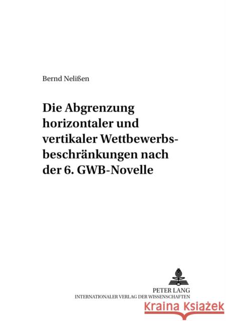 Die Abgrenzung «Horizontaler» Und «Vertikaler» Wettbewerbsbeschraenkungen Nach Der 6. Gwb-Novelle Baur, Jürgen F. 9783631382530