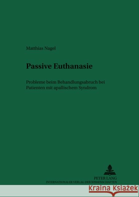 Passive Euthanasie: Probleme Beim Behandlungsabbruch Bei Patienten Mit Apallischem Syndrom Schreiber, Hans-Ludwig 9783631383025