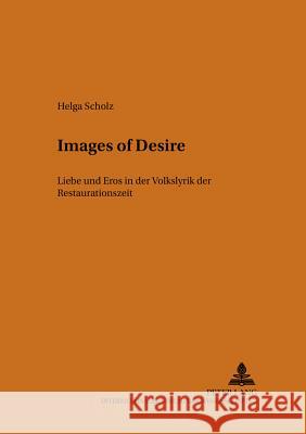 «Images of Desire»: Liebe Und Eros in Der Volkslyrik Der Restaurationszeit Real, Hermann Josef 9783631383339 Peter Lang Gmbh, Internationaler Verlag Der W