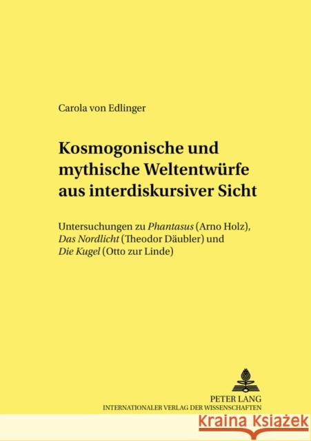 Kosmogonische Und Mythische Weltentwuerfe Aus Interdiskursiver Sicht: Untersuchungen Zu «Phantasus» (Arno Holz), «Das Nordlicht» (Theodor Daeubler) Un Kafitz, Gesine 9783631383568 Peter Lang Gmbh, Internationaler Verlag Der W