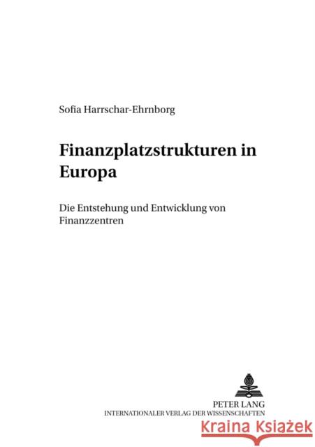 Finanzplatzstrukturen in Europa: Die Entstehung Und Entwicklung Von Finanzzentren Schmidt, Reinhard 9783631383575 Lang, Peter, Gmbh, Internationaler Verlag Der