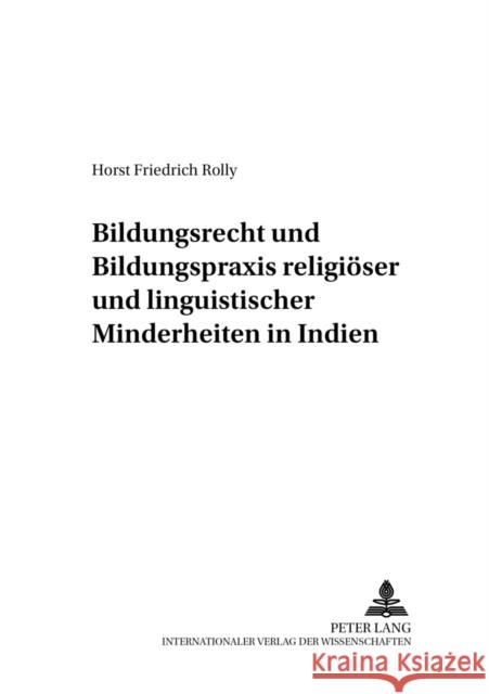 Bildungsrecht Und Bildungspraxis Religioeser Und Linguistischer Minderheiten in Indien Rolly, Horst Friedrich 9783631384053