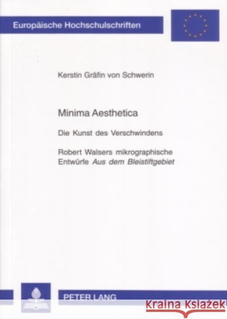 Minima Aesthetica: Die Kunst Des Verschwindens- Robert Walsers Mikrographische Entwuerfe Aus Dem Bleistiftgebiet Gräfin Von Schwerin, Kerstin 9783631384268 Lang, Peter, Gmbh, Internationaler Verlag Der