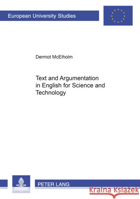Text and Argumentation in English for Science and Technology McElholm, Dermot 9783631384473 Peter Lang AG