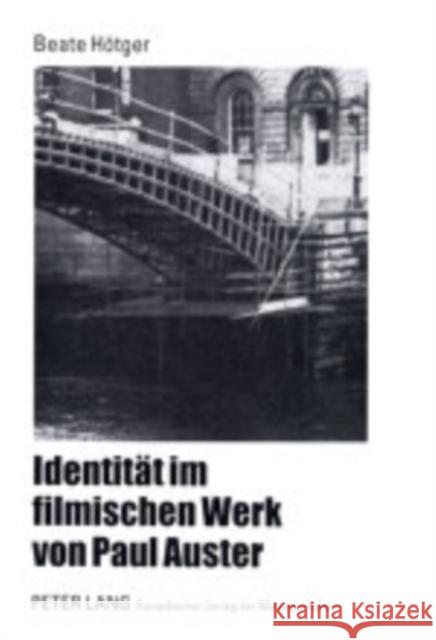 Identitaet Im Filmischen Werk Von Paul Auster Hötger, Beate 9783631384701 Peter Lang Gmbh, Internationaler Verlag Der W