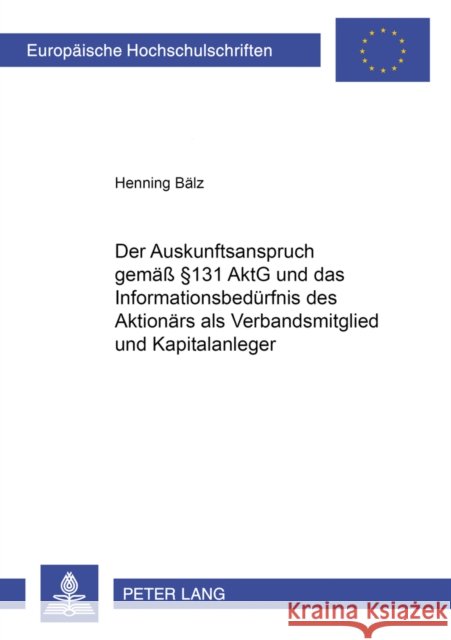 Der Auskunftsanspruch Gemaeß § 131 Aktg Und Das Informationsbeduerfnis Des Aktionaers ALS Verbandsmitglied Und Kapitalanleger Bälz, Henning 9783631384855 Lang, Peter, Gmbh, Internationaler Verlag Der
