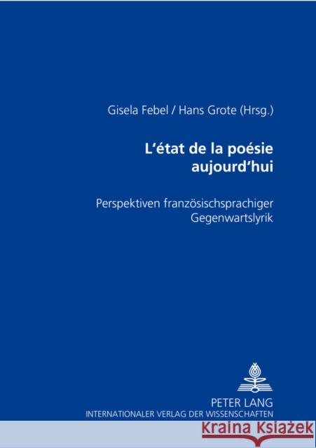 L'État de la Poésie Aujourd'hui: Perspektiven Franzoesischsprachiger Gegenwartslyrik Febel, Gisela 9783631384961