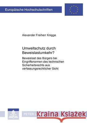 Umweltschutz Durch Beweislastumkehr?: Beweislast Des Buergers Bei Eingriffsnormen Des Technischen Sicherheitsrechts Aus Verfassungsrechtlicher Sicht Freiherr Knigge, Alexander 9783631385036 Lang, Peter, Gmbh, Internationaler Verlag Der