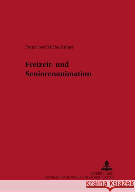 Freizeit- Und Seniorenanimation Schwendenwein, Werner 9783631385265 Lang, Peter, Gmbh, Internationaler Verlag Der