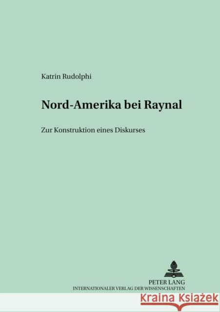 Nord-Amerika Bei Raynal: Zur Konstruktion Eines Diskurses Lope, Hans-Joachim 9783631385661 Peter Lang Gmbh, Internationaler Verlag Der W