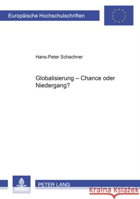 Globalisierung - Chance Oder Niedergang?: Versuch Einer Konzeption Fuer Eine Gerechte Weltwirtschaft Schachner, Hans-Peter 9783631385678 Lang, Peter, Gmbh, Internationaler Verlag Der