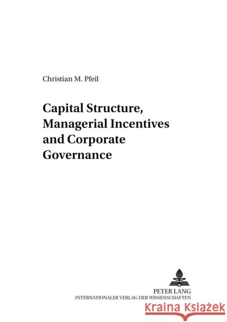 Capital Structure, Managerial Incentives and Corporate Governance Schmidt, Reinhard 9783631385746