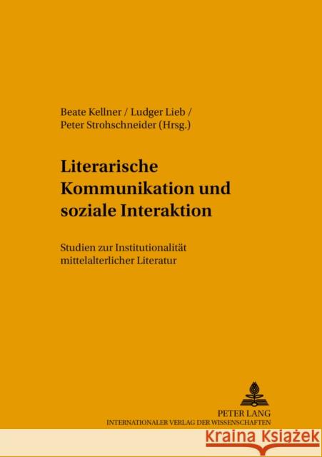 Literarische Kommunikation Und Soziale Interaktion: Studien Zur Institutionalitaet Mittelalterlicher Literatur Harms, Wolfgang 9783631385999