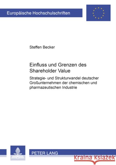 Einfluss Und Grenzen Des Shareholder Value: Strategie- Und Strukturwandel Deutscher Großunternehmen Der Chemischen Und Pharmazeutischen Industrie Becker, Steffen 9783631386194 Lang, Peter, Gmbh, Internationaler Verlag Der