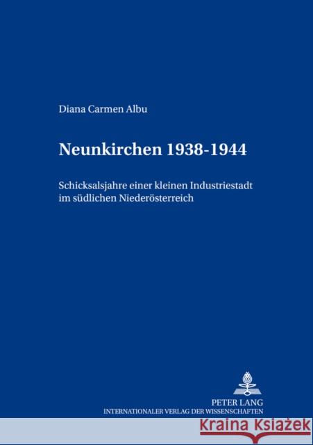 Neunkirchen 1938-1955: Schicksalsjahre Einer Kleinen Industriestadt Im Suedlichen Niederoesterreich Buchmann, Bertrand-Michael 9783631386378