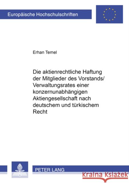 Die Aktienrechtliche Haftung Der Mitglieder Des Vorstands/Verwaltungsrates Einer Konzernunabhaengigen Aktiengesellschaft Nach Deutschem Und Tuerkische Temel, Erhan 9783631386590 Lang, Peter, Gmbh, Internationaler Verlag Der