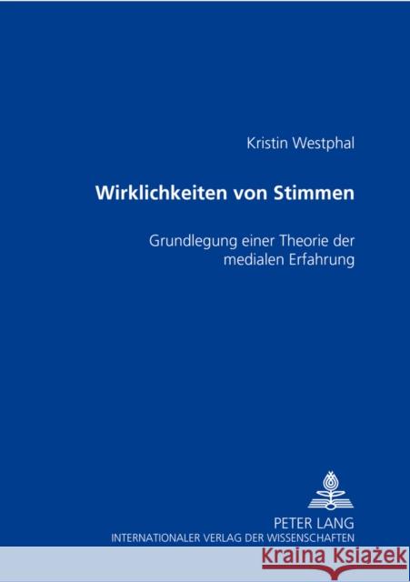 Wirklichkeiten Von Stimmen: Grundlegung Einer Theorie Der Medialen Erfahrung Westphal, Kristin 9783631386651