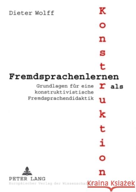 Fremdsprachenlernen ALS Konstruktion: Grundlagen Fuer Eine Konstruktivistische Fremdsprachendidaktik Wolff, Dieter 9783631386699 Peter Lang Gmbh, Internationaler Verlag Der W