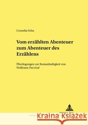 Vom Erzaehlten Abenteuer Zum «Abenteuer Des Erzaehlens»: Ueberlegungen Zur Romanhaftigkeit Von Wolframs «Parzival» Bein, Thomas 9783631386729
