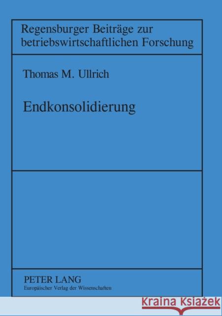 Endkonsolidierung; Erfolgswirkungen des Ausscheidens von Unternehmen aus dem Konzernverbund und konsolidierungstechnische Abbildung im Konzernabschluß Scherrer, Gerhard 9783631386750 Lang, Peter, Gmbh, Internationaler Verlag Der