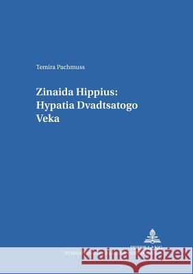 Zinaida Hippius: Hypatia Dvadtsatogo Veka- Zinaida Hippius: A Hypatia of the Twentieth Century Gerigk, Horst-Jürgen 9783631386804 Peter Lang Gmbh, Internationaler Verlag Der W