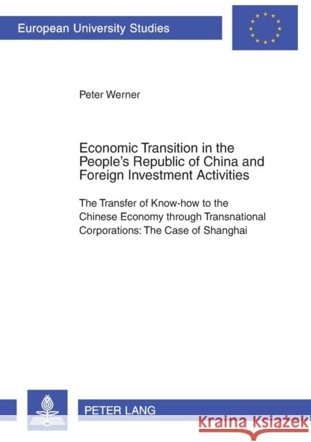 Economic Transition in the People's Republic of China and Foreign Investment Activities: The Transfer of Know-How to the Chinese Economy Through Trans Werner, Peter 9783631386842 Lang, Peter, Gmbh, Internationaler Verlag Der