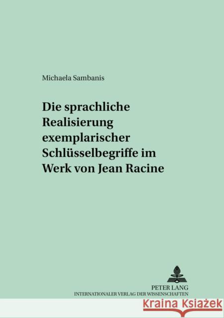 Die Sprachliche Realisierung Exemplarischer Schluesselbegriffe Im Werk Von Jean Racine Lope, Hans-Joachim 9783631386941 Peter Lang Gmbh, Internationaler Verlag Der W