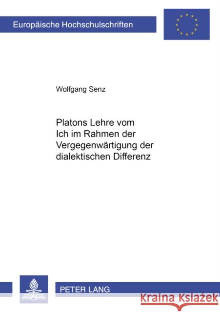 Platons Lehre Vom Ich Im Rahmen Der Vergegenwaertigung Der Dialektischen Differenz Senz, Wolfgang 9783631387009 Lang, Peter, Gmbh, Internationaler Verlag Der