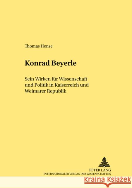 Konrad Beyerle: Sein Wirken Fuer Wissenschaft Und Politik in Kaiserreich Und Weimarer Republik Nehlsen, Hermann 9783631387337 Lang, Peter, Gmbh, Internationaler Verlag Der