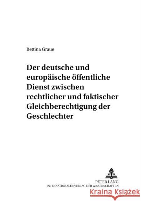 Der Deutsche Und Europaeische Oeffentliche Dienst Zwischen Rechtlicher Und Faktischer Gleichberechtigung Der Geschlechter: Ein Rechtssystematischer Ve Rust, Ursula 9783631387467 Lang, Peter, Gmbh, Internationaler Verlag Der