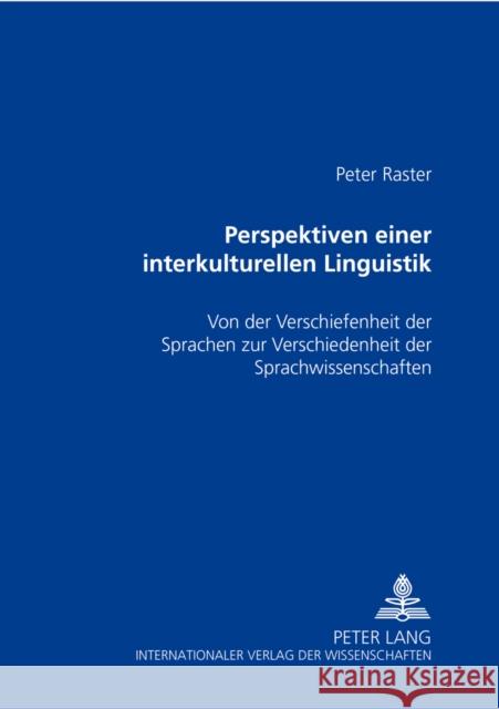 Perspektiven Einer Interkulturellen Linguistik: Von Der Verschiedenheit Der Sprachen Zur Verschiedenheit Der Sprachwissenschaften Raster, Peter 9783631387627